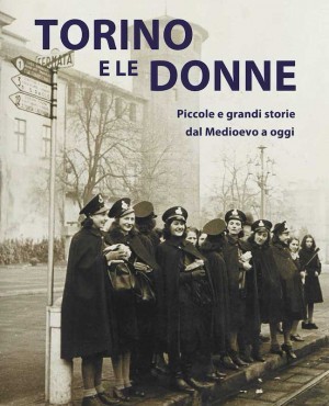 Turin et les femmes. Petites et grandes histoires du Moyen Âge à aujourd'hui.